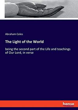 portada The Light of the World: Being the Second Part of the Life and Teachings of our Lord, in Verse 