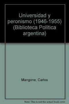 portada Universidad y Peronismo (1946-1955). -- ( Biblioteca Politica Argentina; 83 )
