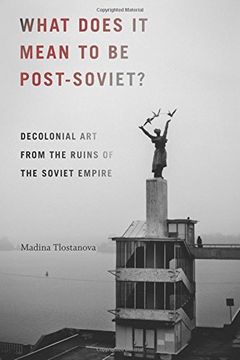 portada What Does It Mean to Be Post-Soviet?: Decolonial Art from the Ruins of the Soviet Empire (On Decoloniality) (en Inglés)