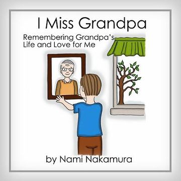 portada I Miss Grandpa: Remembering Grandpa's Life and Love for Me (en Inglés)
