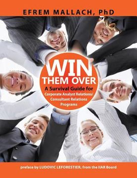portada Win Them Over: A Guide to Corporate Analyst/ Consultant Relations 3e (en Inglés)