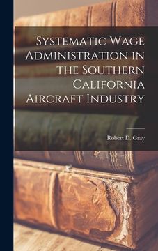portada Systematic Wage Administration in the Southern California Aircraft Industry (en Inglés)