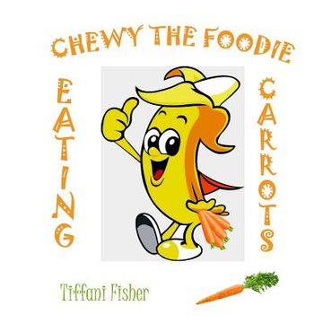 portada Chewy the Foodie: Eating Carrots (en Inglés)