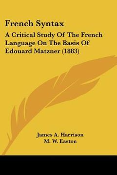 portada french syntax: a critical study of the french language on the basis of edouard matzner (1883) (en Inglés)