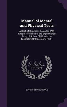 portada Manual of Mental and Physical Tests: A Book of Directions Compiled With Special Reference to the Experimental Study of School Children in the Laborato