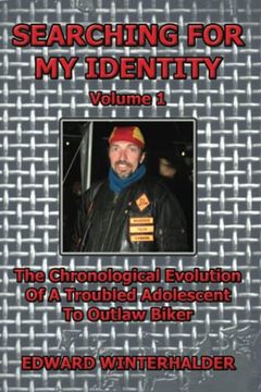 portada Searching For My Identity (Volume 1): The Chronological Evolution Of A Troubled Adolescent To Outlaw Biker (en Inglés)