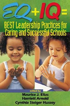 portada eq + iq = best leadership practices for caring and successful schools (en Inglés)