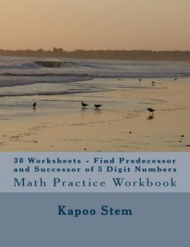 portada 30 Worksheets - Find Predecessor and Successor of 5 Digit Numbers: Math Practice Workbook (in English)