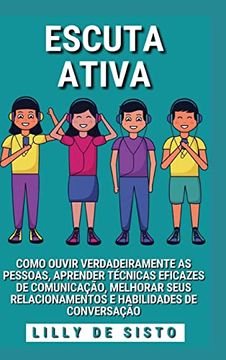 portada Escuta Ativa: Ouvir as pessoas, aprender técnicas de comunicação e melhorar a conversação (en Portugués)