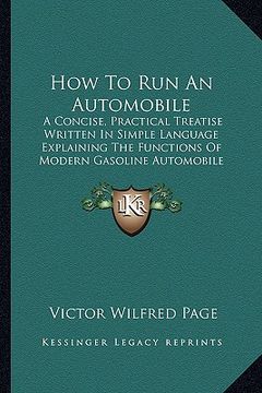 portada how to run an automobile: a concise, practical treatise written in simple language explaining the functions of modern gasoline automobile parts