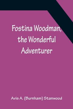 portada Fostina Woodman, the Wonderful Adventurer (en Inglés)