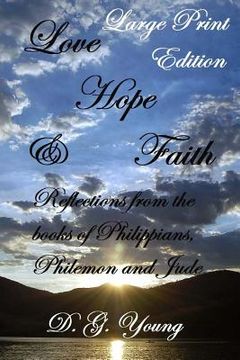 portada Love, Hope & Faith - Large Print Edition: Reflections from the books of Philippians, Philemon and Jude (en Inglés)