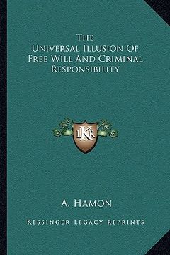 portada the universal illusion of free will and criminal responsibility (in English)