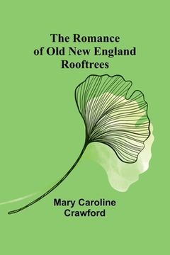 portada The Romance of Old New England Rooftrees (in English)