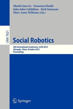 portada social robotics: 4th international conference, icsr 2012, chengdu, china, october 29-31, 2012, proceedings (en Inglés)