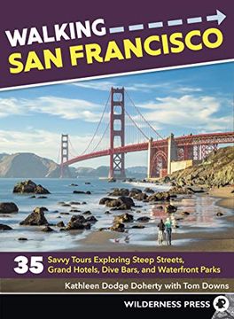 portada Walking san Francisco: 33 Savvy Tours Exploring Steep Streets, Grand Hotels, Dive Bars, and Waterfront Parks (en Inglés)