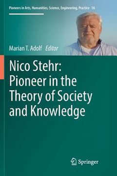 portada Nico Stehr: Pioneer in the Theory of Society and Knowledge (en Inglés)