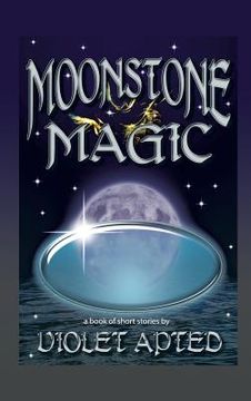 portada Moonstone Magic: A Book of Short Stories by Violet Apted (en Inglés)