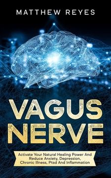 portada Vagus Nerve: Activate Your Natural Healing Power And Reduce Anxiety, Depression, Chronic Illness, Ptsd And Inflammation (en Inglés)