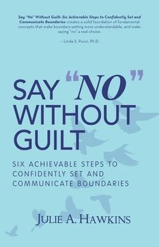 portada Say "No" Without Guilt: Six Achievable Steps to Confidently Set and Communicate Boundaries (en Inglés)