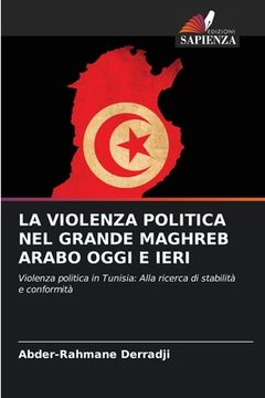 portada La Violenza Politica Nel Grande Maghreb Arabo Oggi E Ieri (en Italiano)