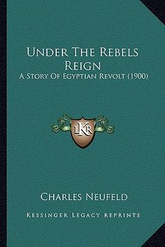 portada under the rebels reign: a story of egyptian revolt (1900) a story of egyptian revolt (1900) (in English)