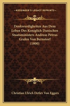portada Denkwurdigkeiten Aus Dem Leben Des Koniglich Danischen Staatsministers Andreas Petrus Grafen Von Bernstorf (1800) (en Alemán)