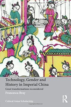 portada Technology, Gender and History in Imperial China: Great Transformations Reconsidered (Asia's Transformations/Critical Asian Scholarship)
