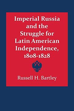 portada Imperial Russia and the Struggle for Latin American Independence, 1808-1828 (Llilas Latin American Monograph Series) (en Inglés)