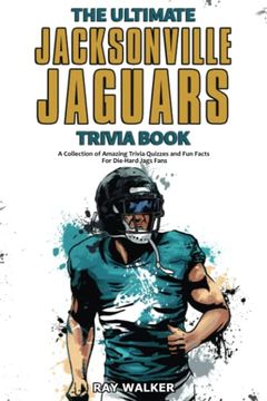 portada The Ultimate Jacksonville Jaguars Trivia Book: A Collection of Amazing Trivia Quizzes and fun Facts for Die-Hard Jags Fans! (en Inglés)