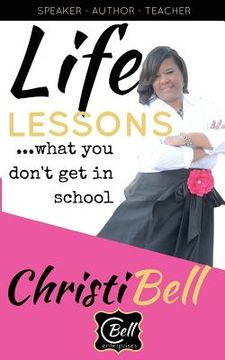 portada Life Lessons...What You Don't Get In School: What You Don't Know Can Hurt You