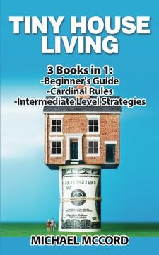 portada Tiny House Living: 3 Books in 1: Beginners Guide through Intermediate (Real Estate, Flipping Houses, Real Estate Investing)