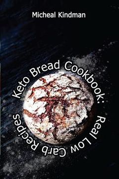 portada Keto Bread Cookbook: Real Low Carb Recipes: (low carbohydrate, high protein, low carbohydrate foods, low carb, low carb cookbook, low carb (in English)