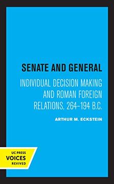 portada Senate and General: Individual Decision Making and Roman Foreign Relations, 264-194 B. C. (en Inglés)