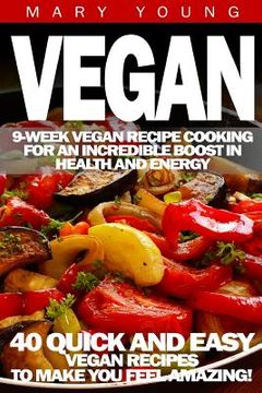 portada Vegan: 9-Week Vegan Recipe Cooking for an Incredible Boost in Health and Energy (en Inglés)