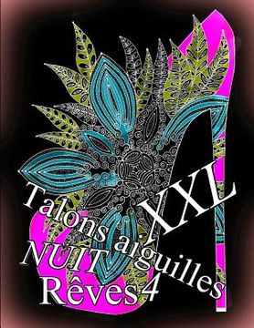 portada Talons Aiguilles Reves Nuit XXL 4: Coloriages Pour Adultes_coloriage Anti-Stress (en Francés)