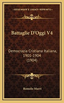 portada Battaglie D'Oggi V4: Democrazia Cristiana Italiana, 1901-1904 (1904) (en Italiano)