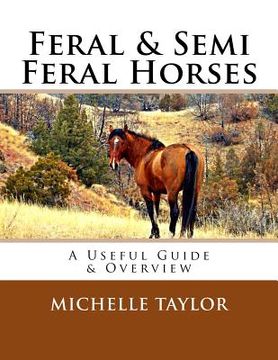 portada Feral & Semi Feral Horses: A Useful Guide & Overview (en Inglés)