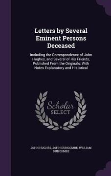 portada Letters by Several Eminent Persons Deceased: Including the Correspondence of John Hughes, and Several of His Friends, Published From the Originals: Wi (en Inglés)