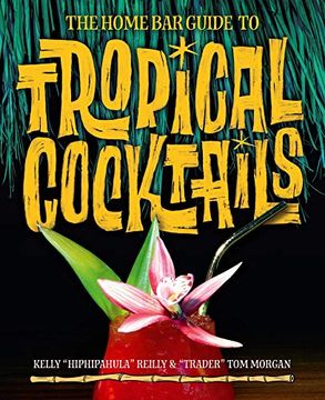 portada The Home bar Guide to Tropical Cocktails: A Spirited Journey Through Suburbia'S Hidden Tiki Temples (en Inglés)