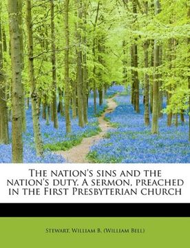 portada the nation's sins and the nation's duty. a sermon, preached in the first presbyterian church (en Inglés)