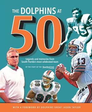 portada The Dolphins at 50: Legends and Memories from South Florida's Most Celebrated Team (in English)