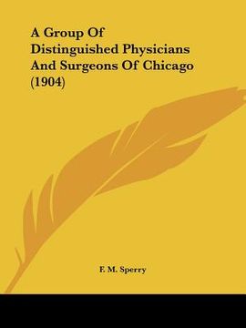 portada a group of distinguished physicians and surgeons of chicago (1904) (en Inglés)