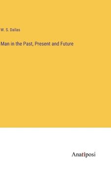 portada Man in the Past, Present and Future (en Inglés)