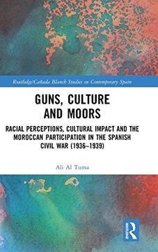 portada Guns, Culture and Moors: Racial Perceptions, Cultural Impact and the Moroccan Participation in the Spanish Civil war (1936-1939) (Routledge 