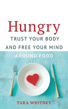 portada Hungry: Trust Your Body and Free Your Mind around Food