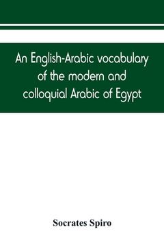 portada An English-Arabic vocabulary of the modern and colloquial Arabic of Egypt (en Inglés)