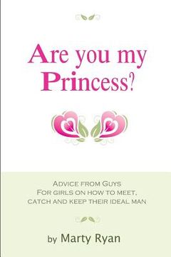 portada Are You My Princess? Advice from Guys for Girls on How to Meet, Catch and Keep Their Ideal Man (en Inglés)