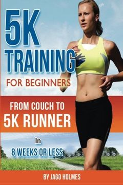 portada 5K Training For Beginners: From Couch To 5K Runner In 8 Weeks Or Less
