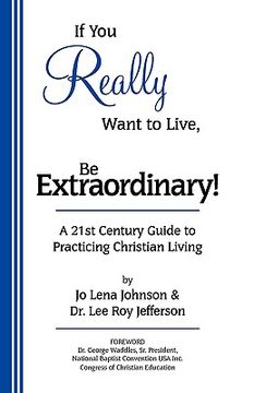 portada if you really want to live, be extraordinary! a 21st century guide to practicing christian living (in English)